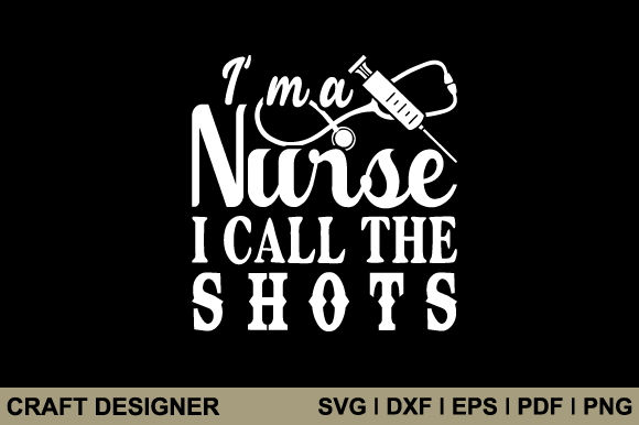 I'm a Nurse I Call the Shots: Crafts & Graphics