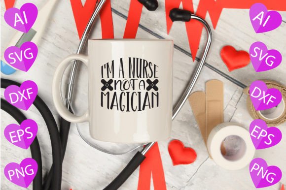 I m a Nurse Not a Magician Graphics for Crafts