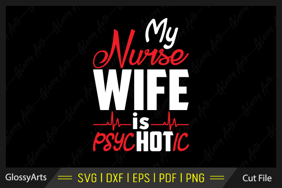 My Nurse Wife is Psychotic Svg Cut File: Graphics for Crafts