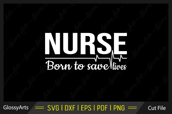 Nurse Born to Save Lives SVG: Graphics & Crafts