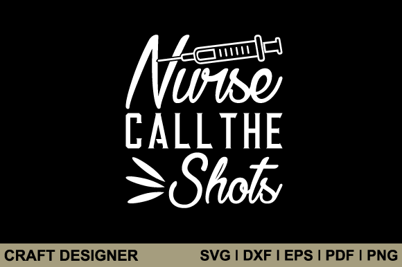 Nurse Call the Shots SVG: Crafts & Graphics