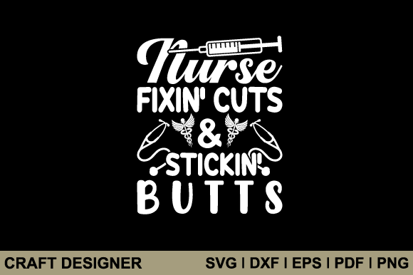 Nurse Fixin Cuts Stickin Butts SVG for Crafts & Graphics