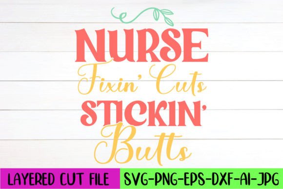 Nurse Fixin’ Cuts Stickin’ Butts SVG for Crafts & Graphics