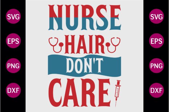 NURSE HAIR DON T CARE SVG: Graphics for Crafts