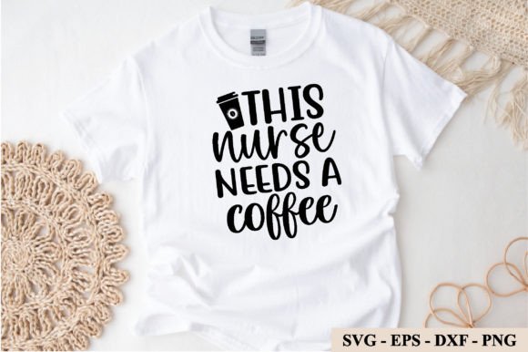 This Nurse Needs Coffee: Graphics for Crafts